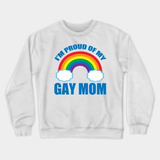 Proud of My Gay Mom Crewneck Sweatshirt